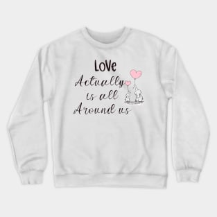 Love actually is all around us Crewneck Sweatshirt
